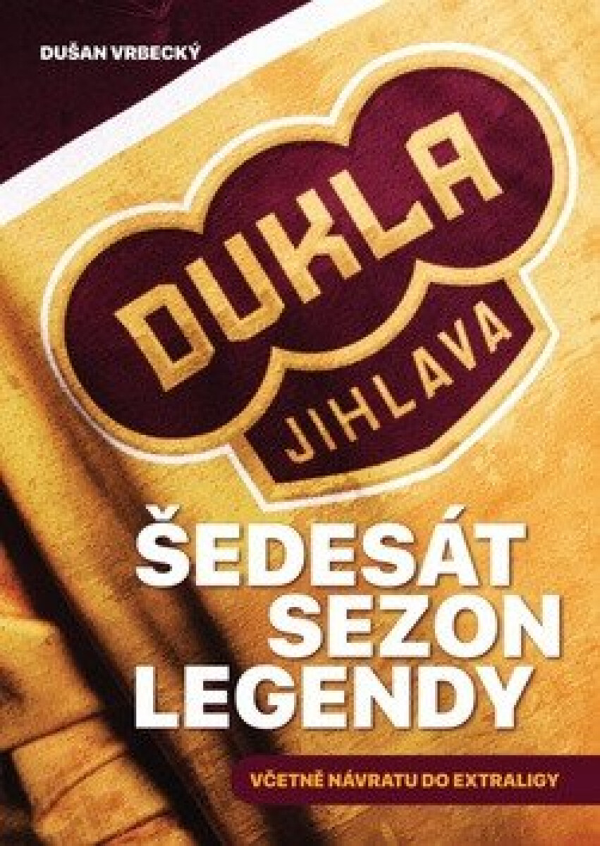 Kniha Dukla Jihlava - Šedesát sezon legendy včetně návratu do extraligy