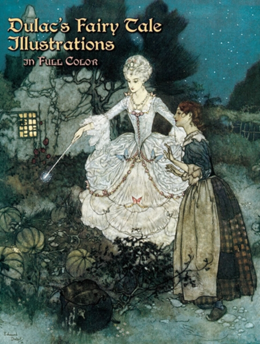 Dulac's Fairy Tale Illustrations in Full Color - Edmund Dulac