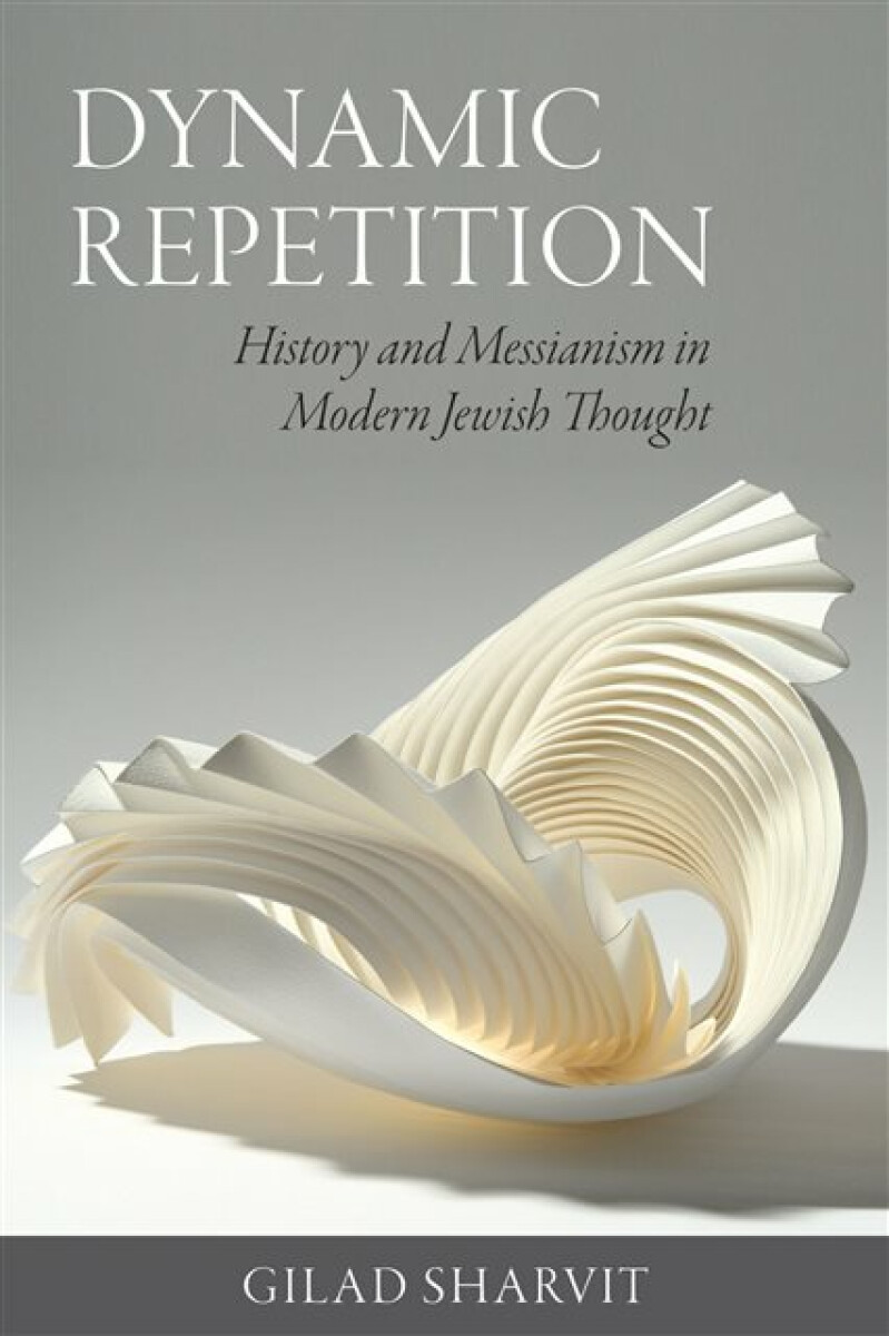 Kniha Dynamic Repetition – History and Messianism in Modern Jewish Thought