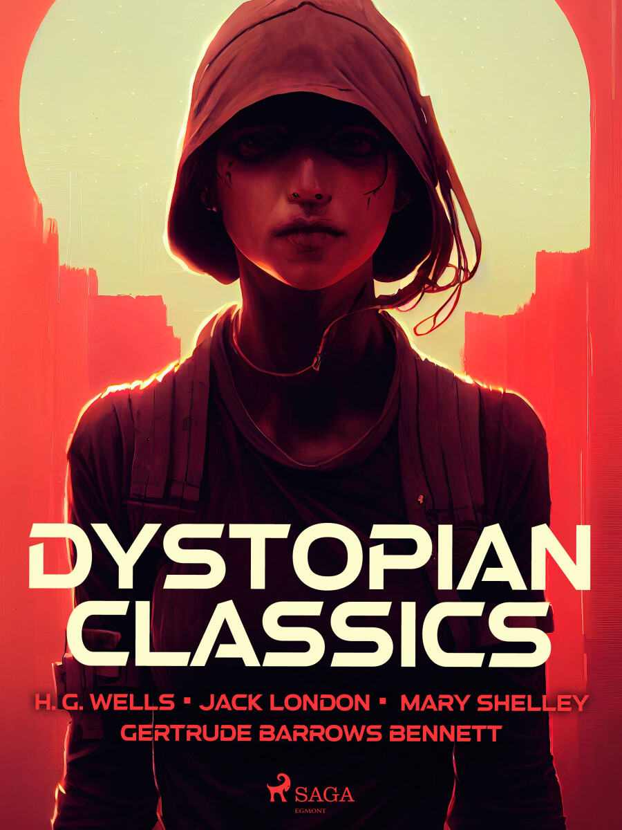 Dystopian Classics - Jack London, Mary W. Shelley, Herbert George Wells, Gertrude Barrows Bennett
