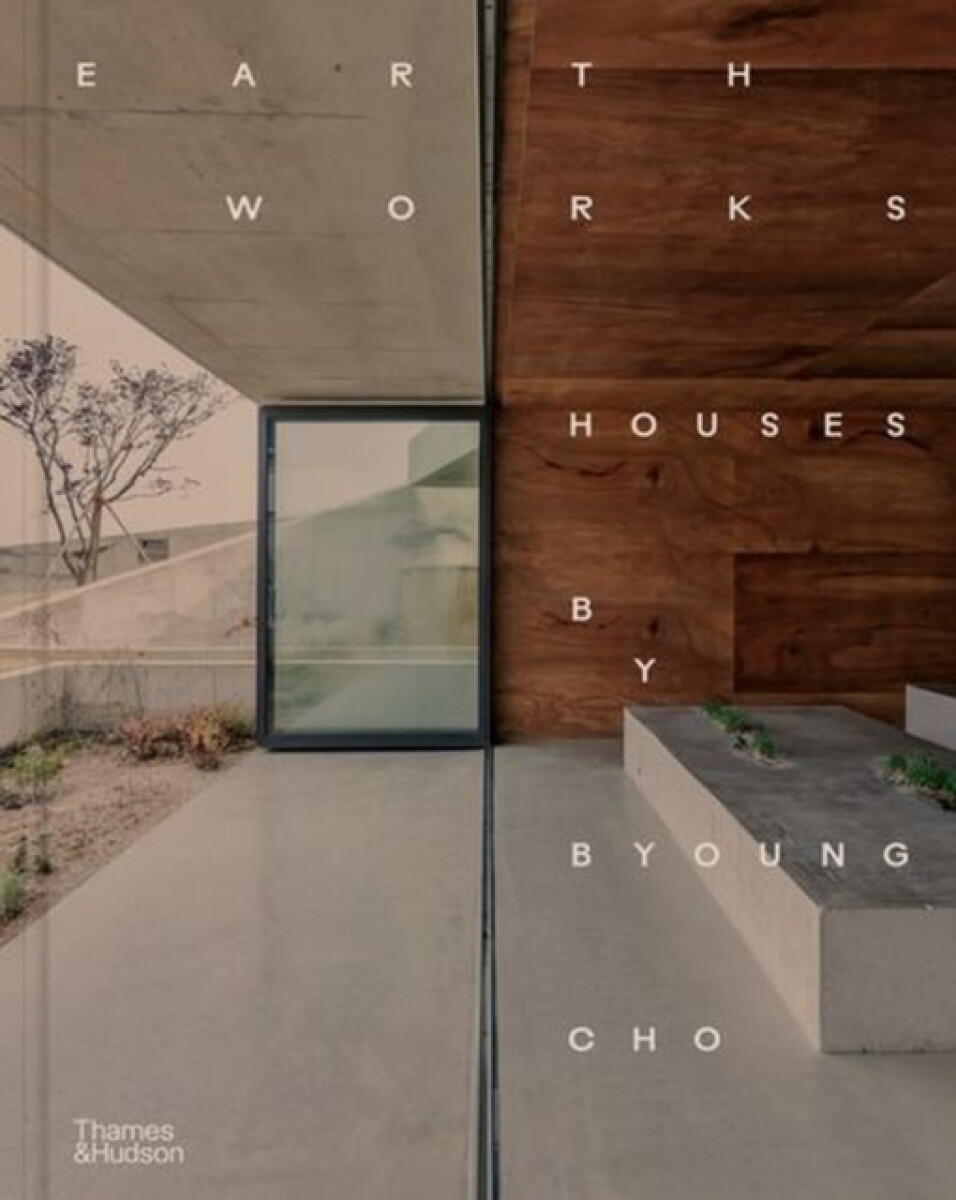 Earth Works: Houses by Byoung Cho - Byoung Cho