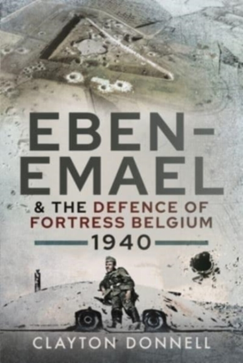 Kniha Eben-Emael and the Defence of Fortress Belgium, 1940