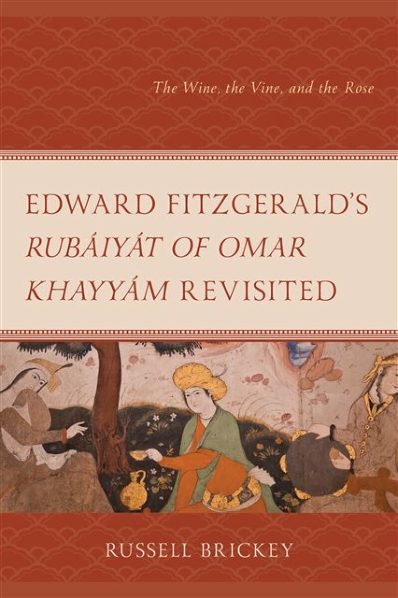 Kniha Edward Fitzgerald's Rubaiyat of Omar Khayyam Revisited: The Wine, the Vine, and the Rose