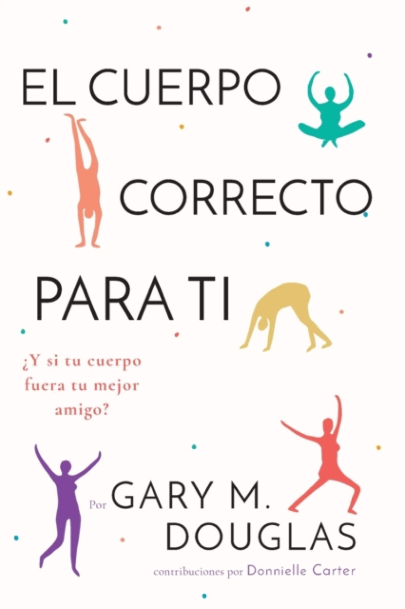 El Cuerpo Correcto Para Ti (Spanish) - Gary M Douglas