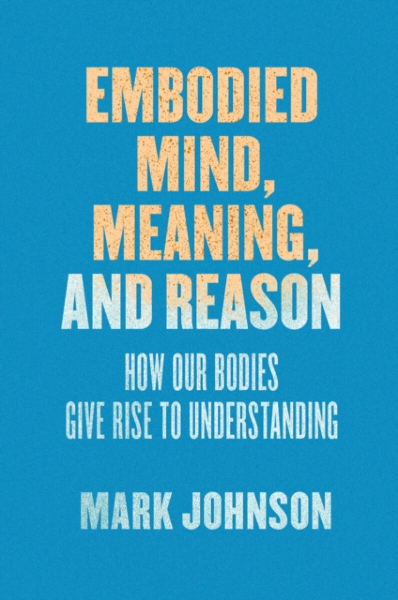 Kniha Embodied Mind, Meaning, and Reason