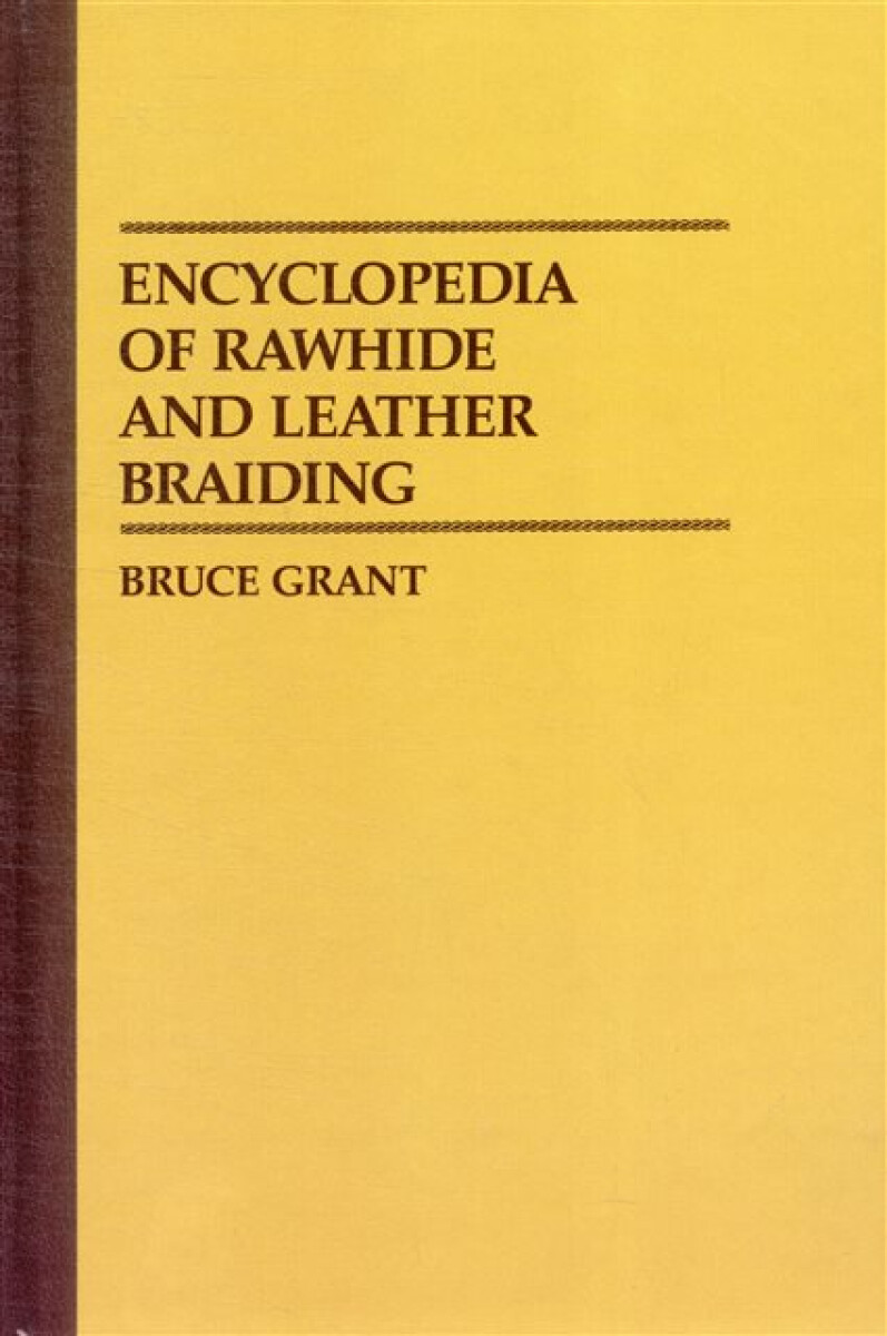 Encyclopedia of Rawhide and Leather Braiding - Bruce Grant