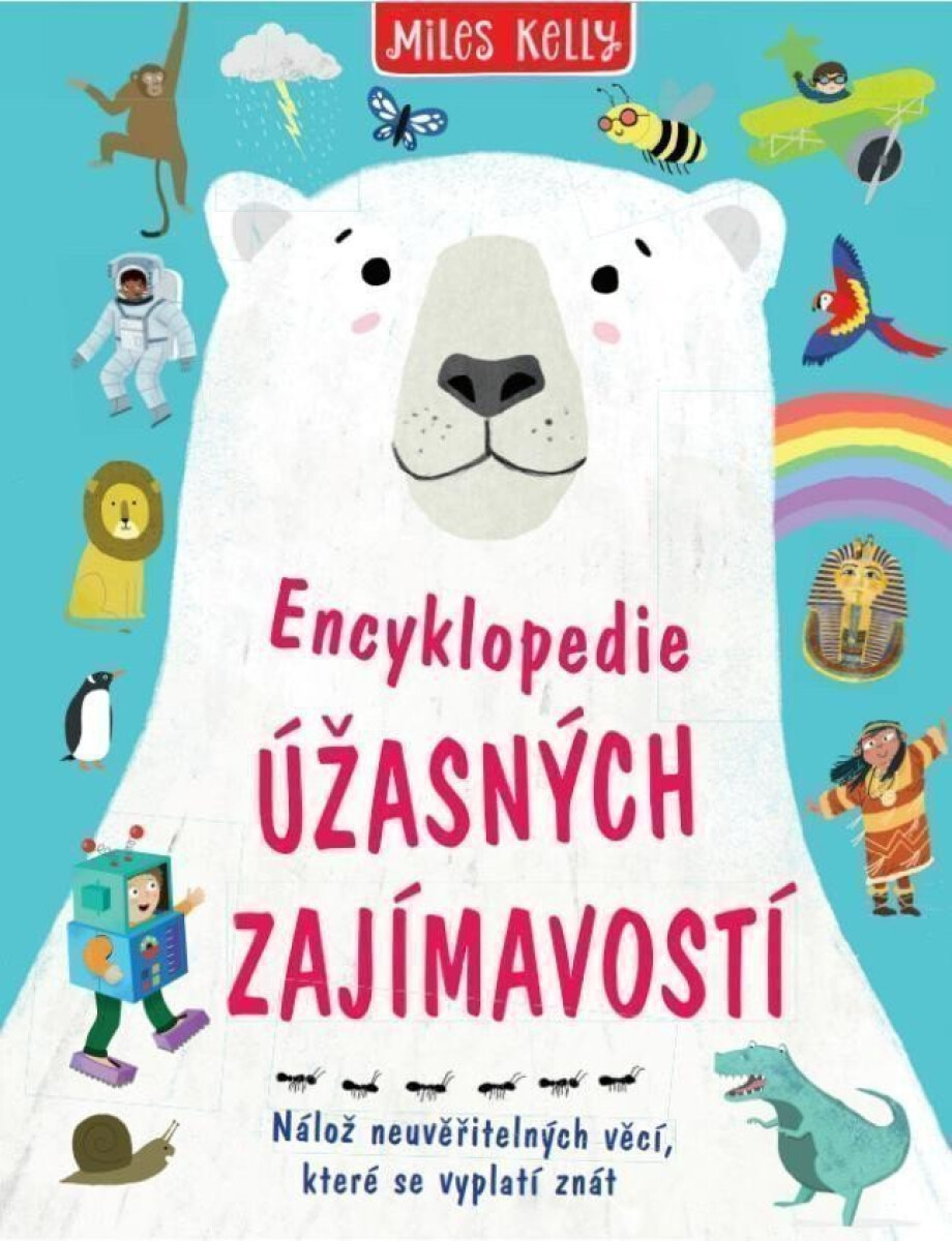 Kniha Encyklopedie úžasných zajímavostí - Nálož neuvěřitelných věcí, které se vyplatí znát