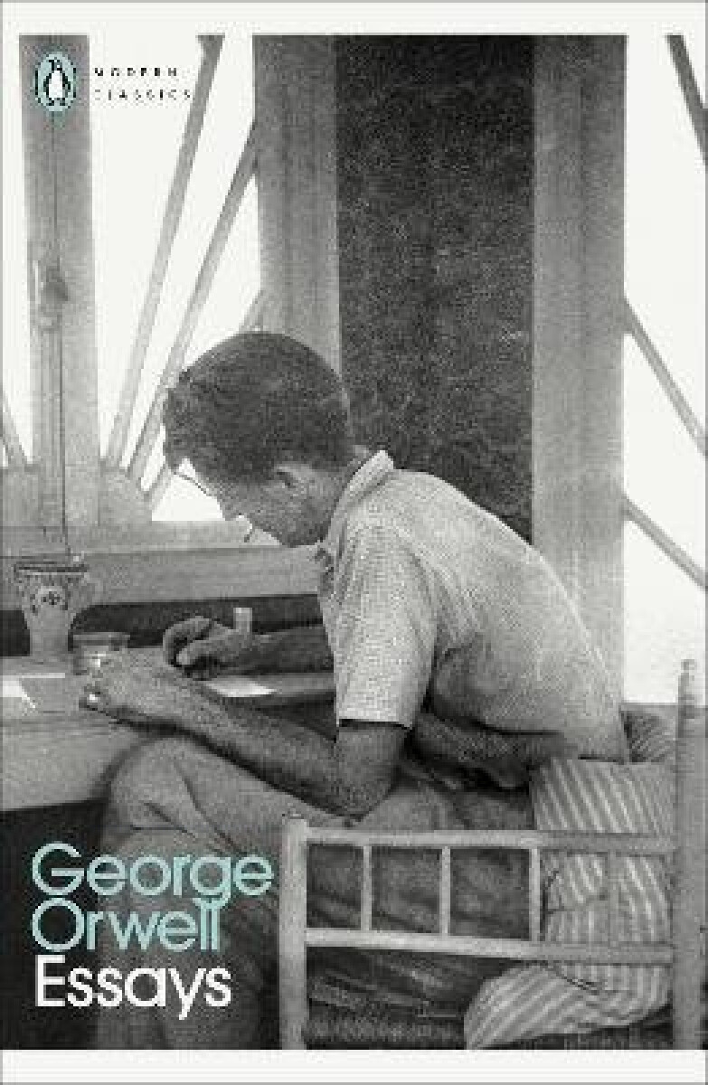 Modern Classics Penguin Essays of George Orwell - George Orwell