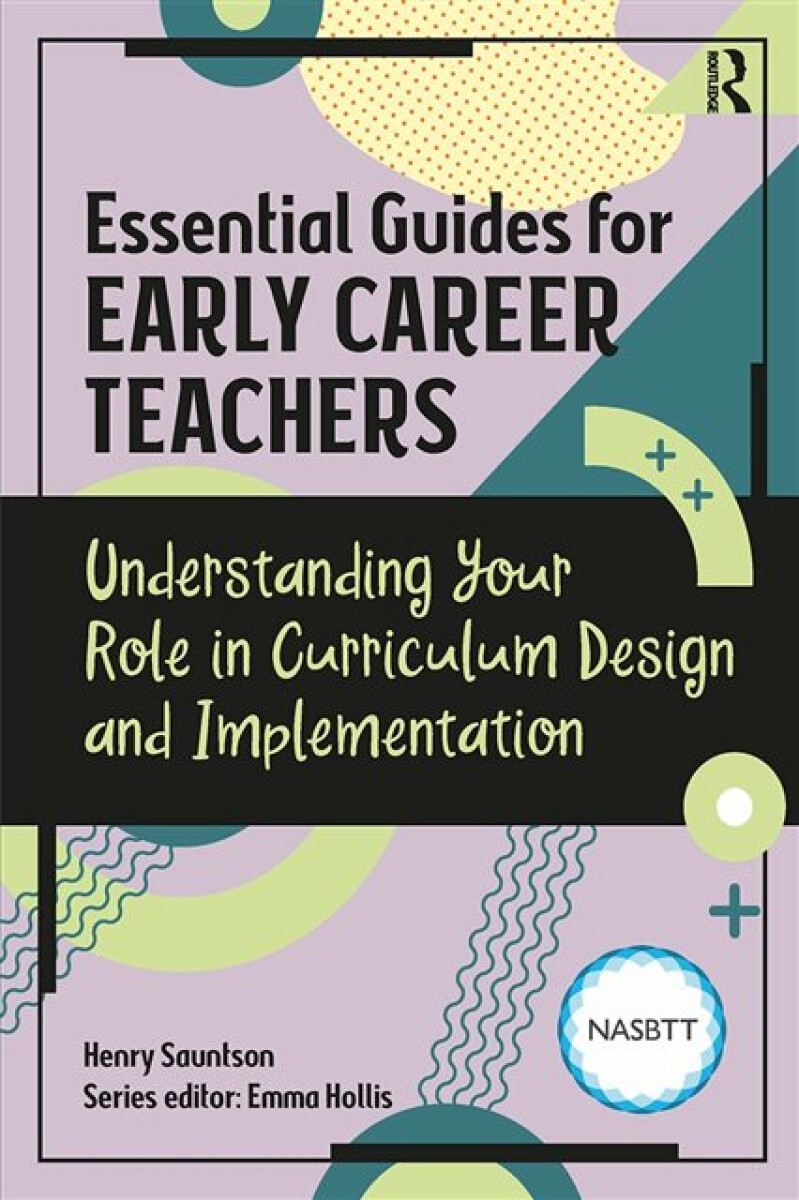 Kniha Essential Guides for Early Career Teachers: Understanding Your Role in Curriculum Design and Implementation
