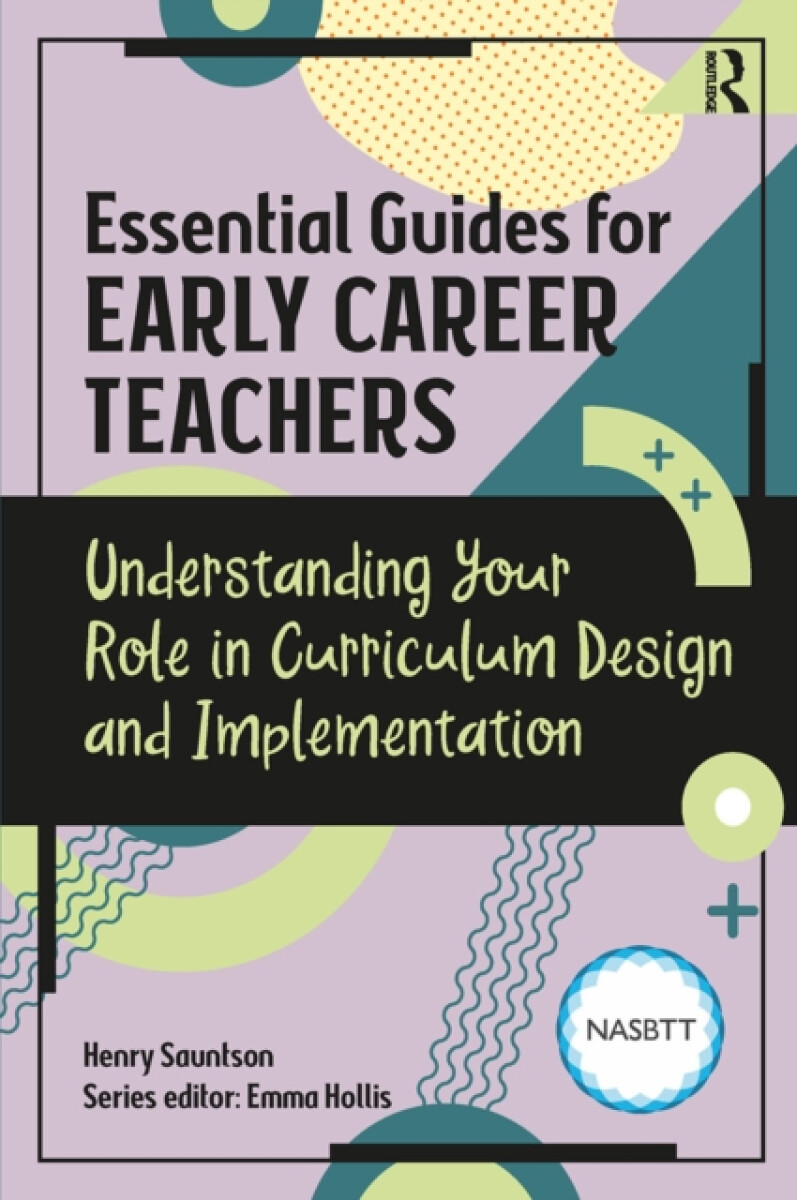 Kniha Essential Guides for Early Career Teachers: Understanding Your Role in Curriculum Design and Implementation