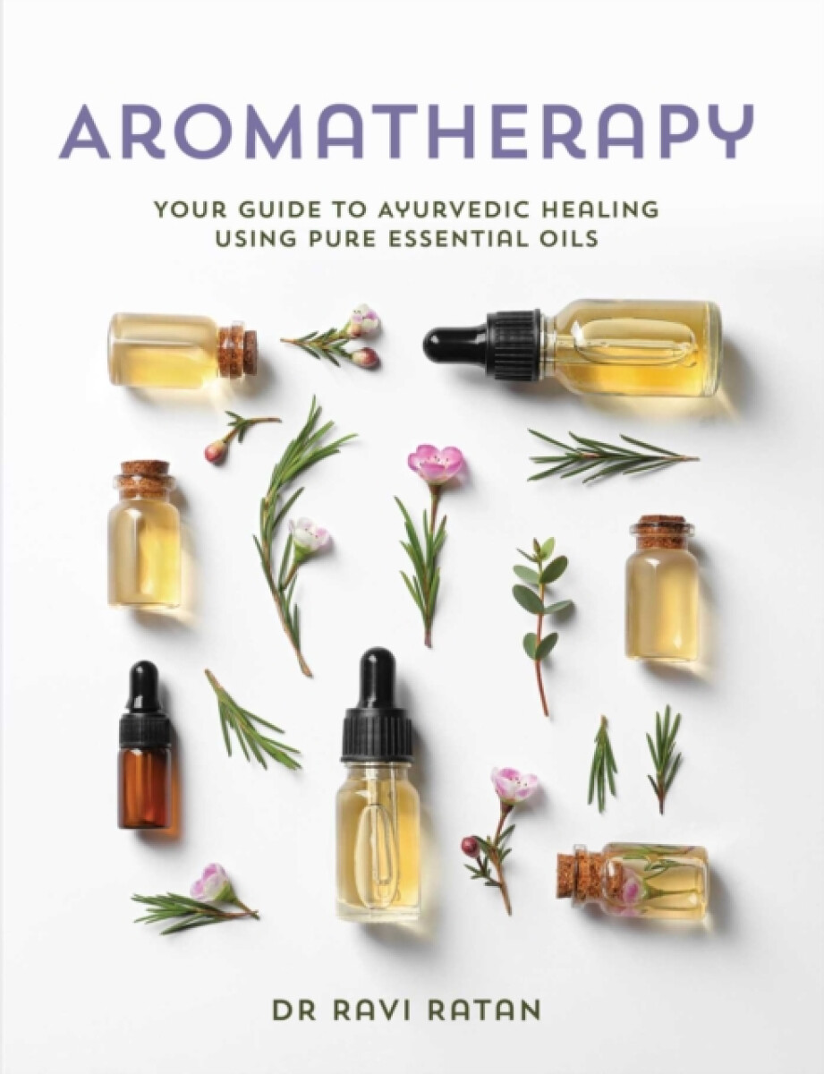 Essential Oils - Dr Ravi Ratan