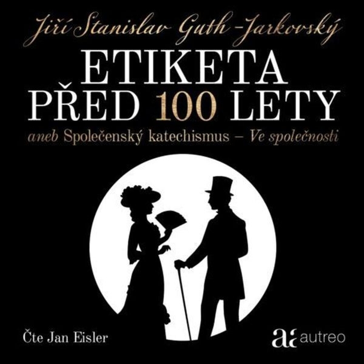 Levně Etiketa před 100 lety - aneb Společenský katechismus - Ve společnosti - Jiří Stanislav Guth-Jarkovský - audiokniha