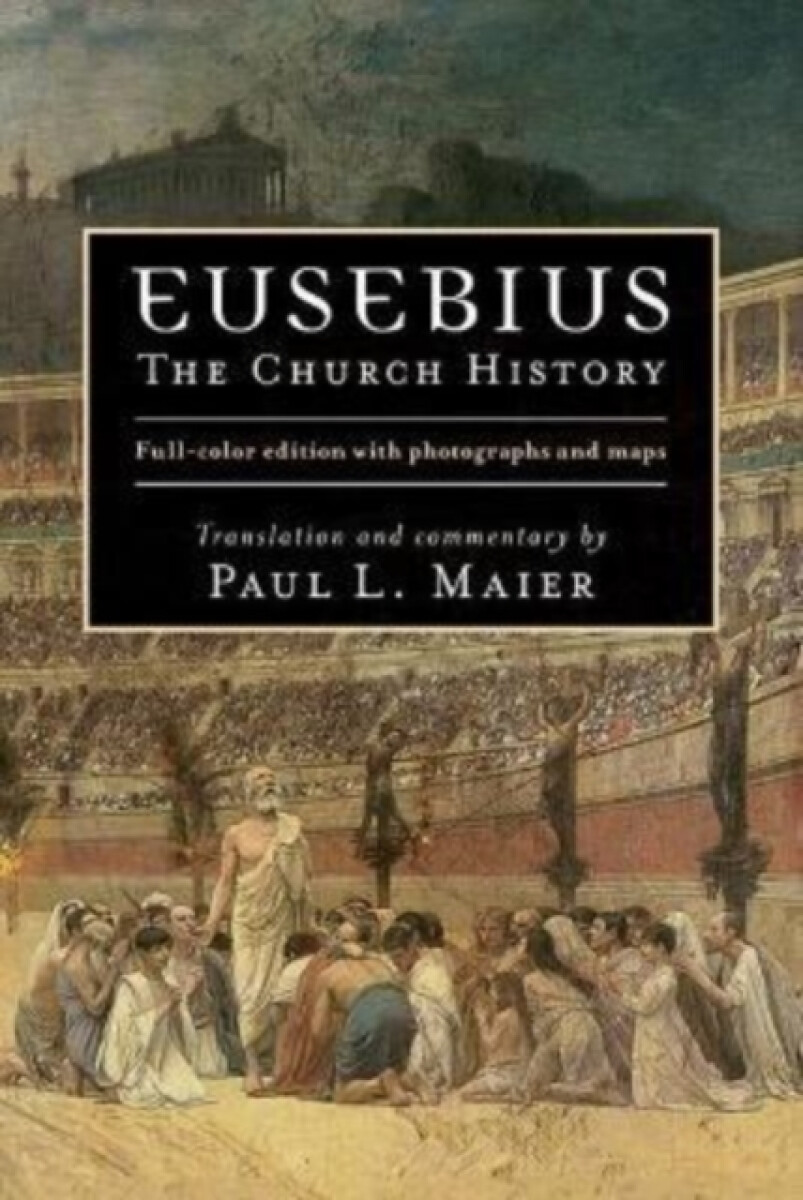 Eusebius â€“ The Church History - Paul L. Maier