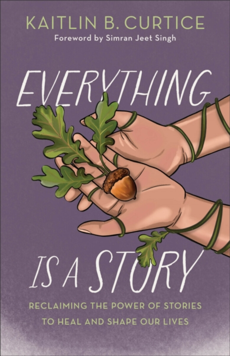 Everything Is a Story - Kaitlin B. Curtice