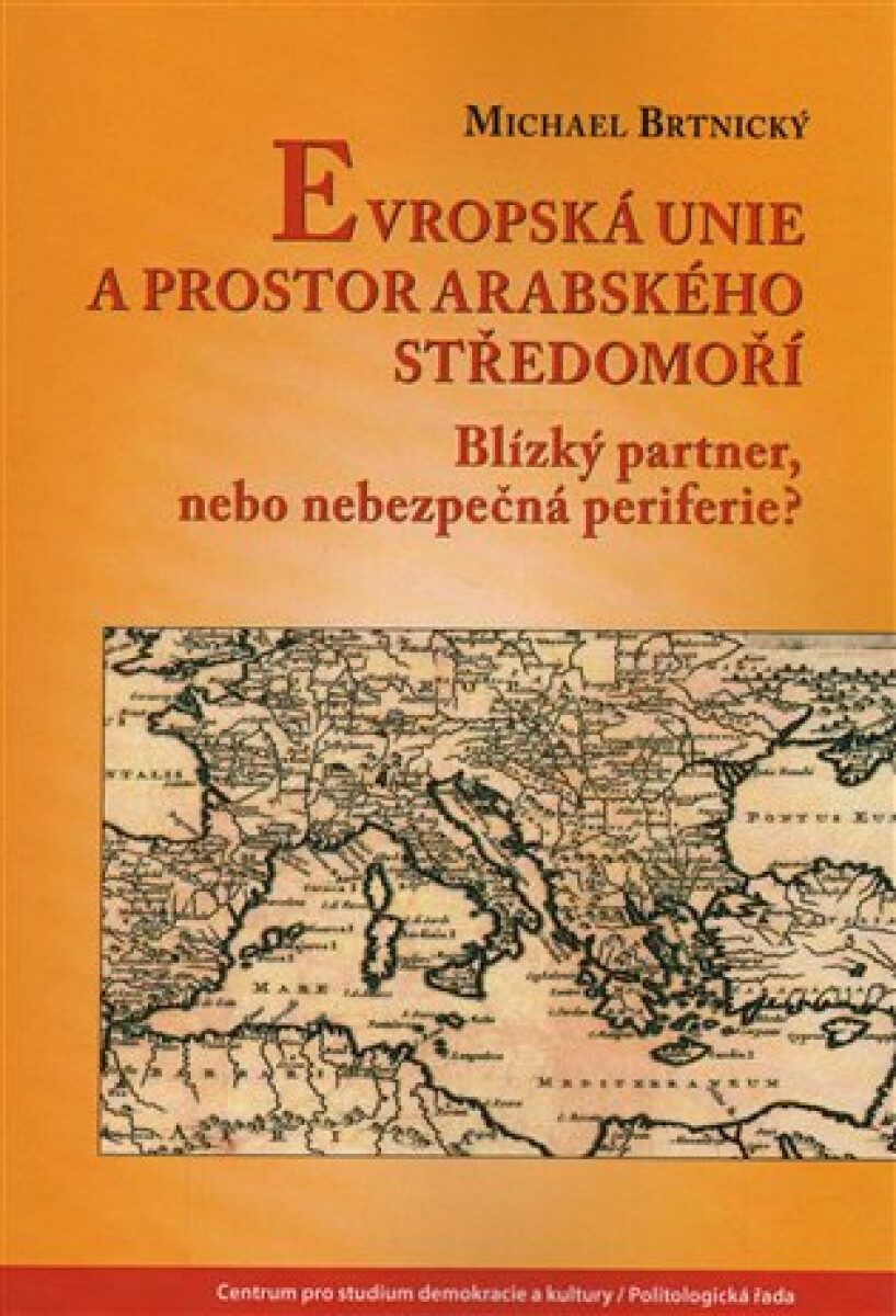 Kniha Evropská unie a prostor arabského Středomoří. Blízký partner, nebo nebezpečná periferie?