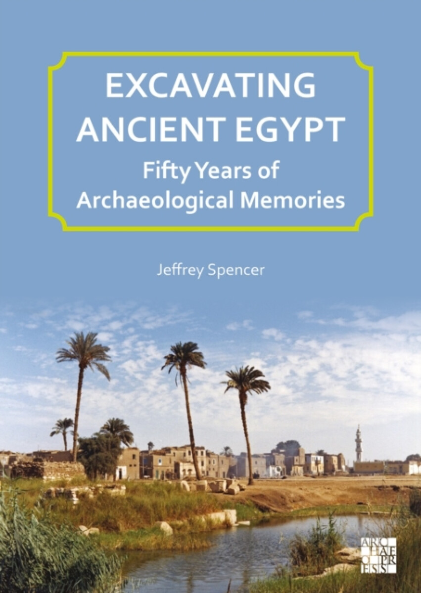 Kniha Excavating Ancient Egypt: Fifty Years of Archaeological Memories