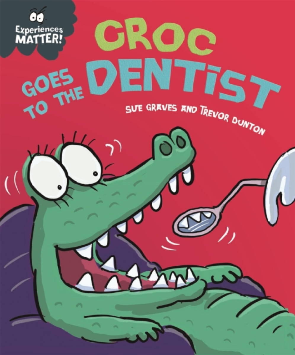 Kniha Experiences Matter: Croc Goes to the Dentist
