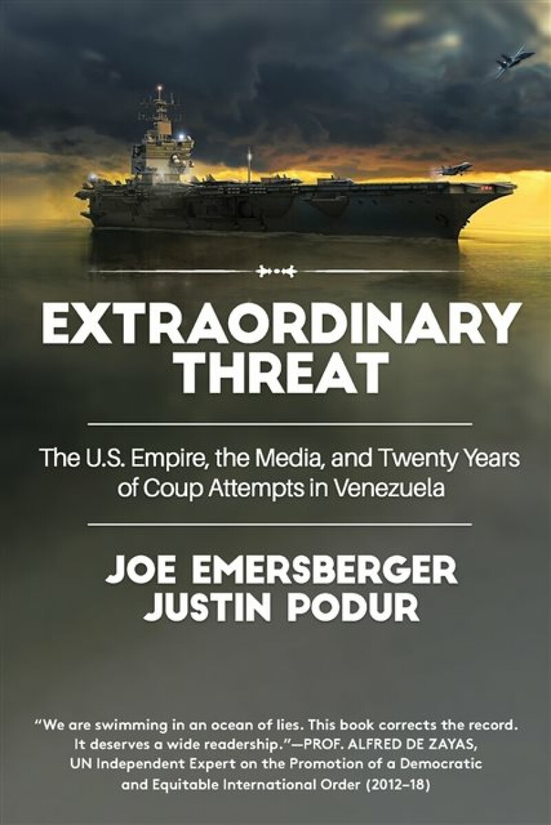 Extraordinary Threat - Joe Emersberger, Justin Podur