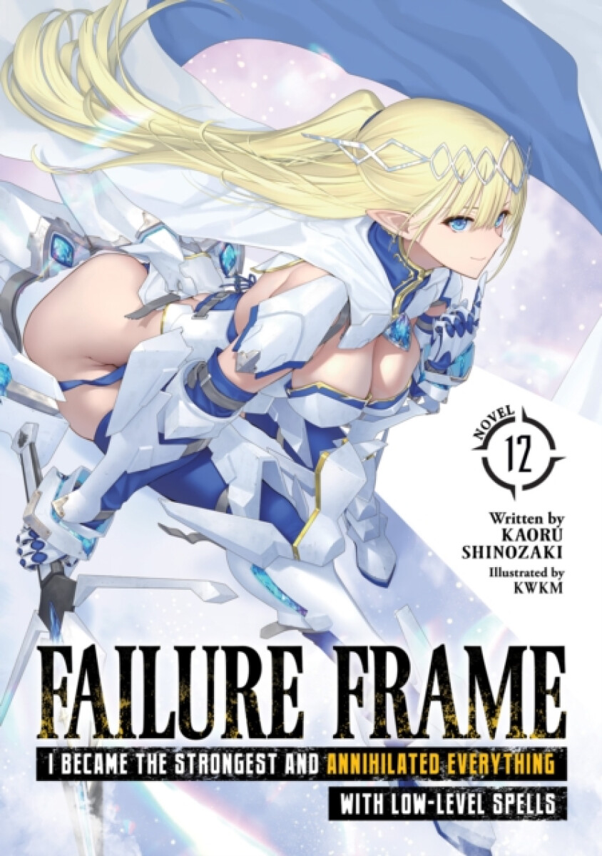 Kniha Failure Frame: I Became the Strongest and Annihilated Everything With Low-Level Spells (Light Novel) Vol. 12