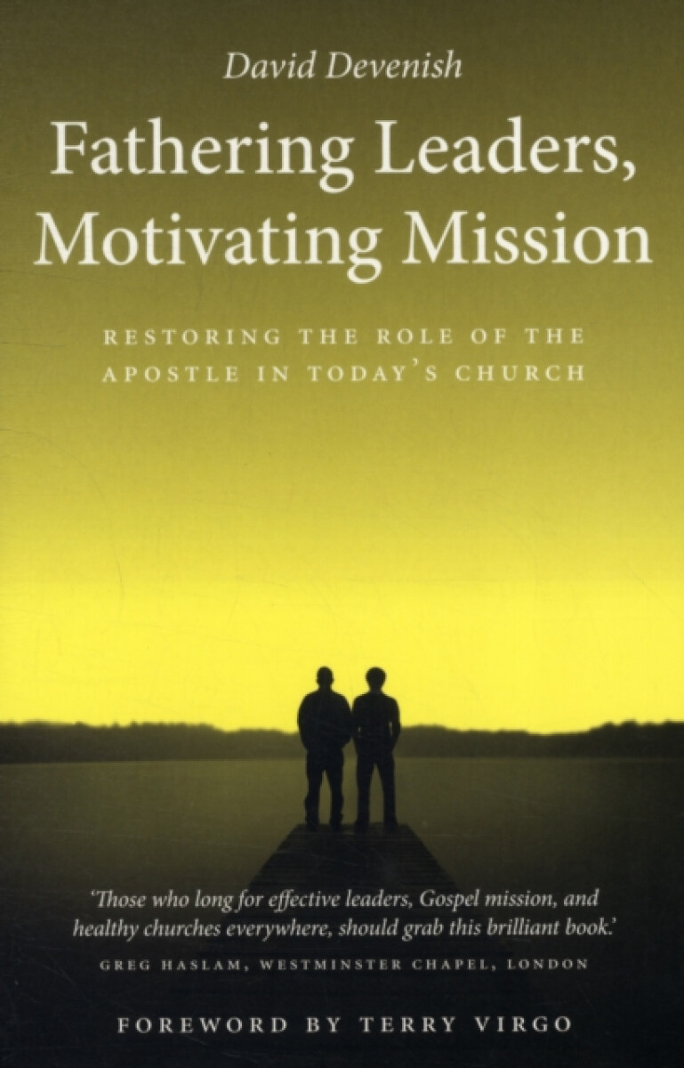Kniha Fathering Leaders, Motivating Mission: Restoring the Role of the Apostle in Today's Church