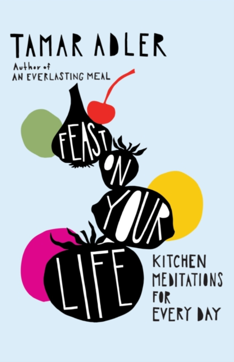 Levně Feast on Your Life - Tamar Adler