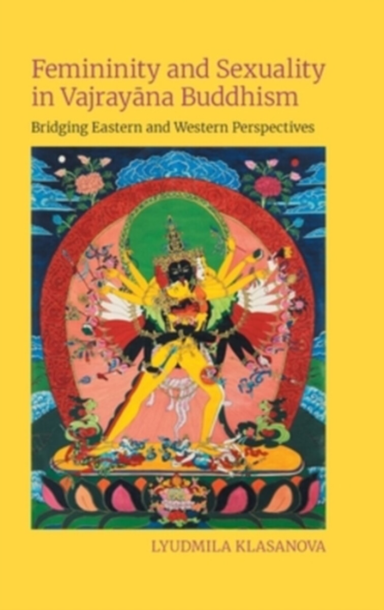 Femininity and Sexuality in Vajrayana Buddhism - Lyudmila Klasanova