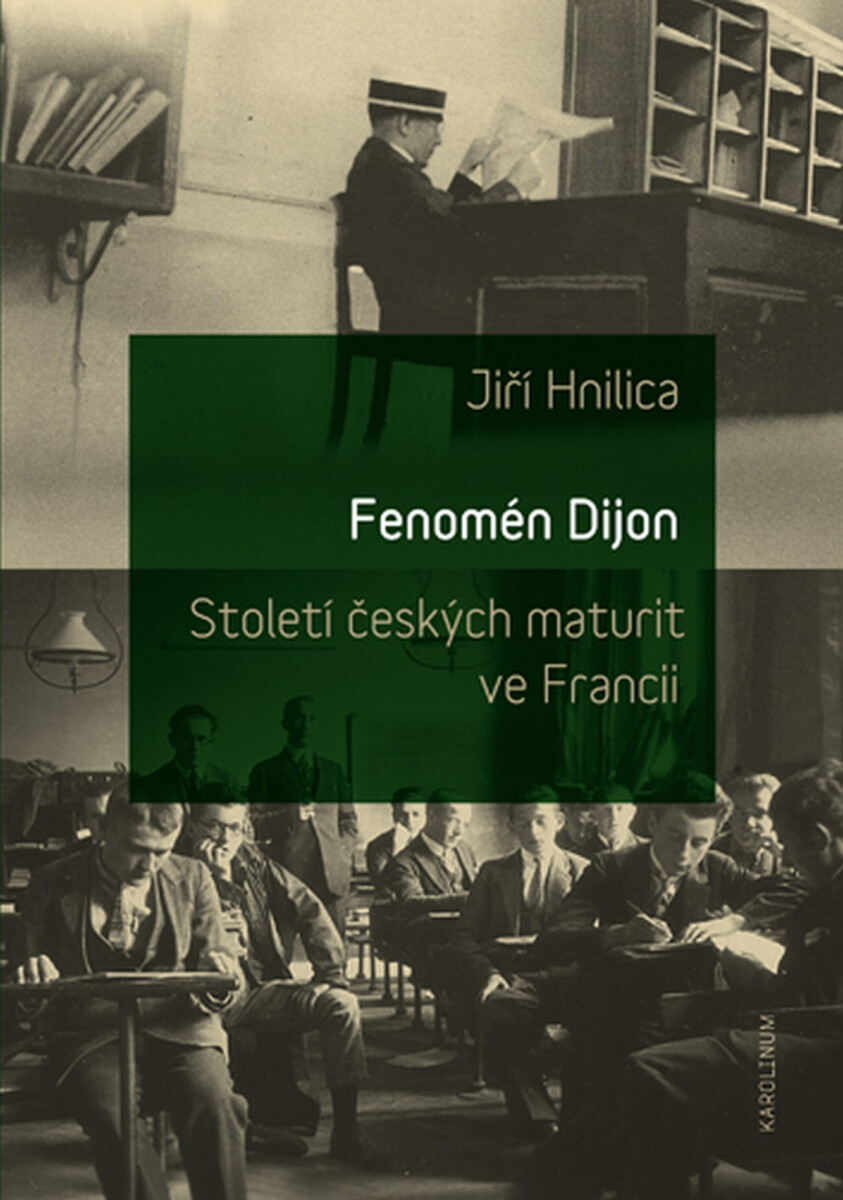 Fenomén Dijon. Století českých maturit ve Francii. - Jiří Hnilica