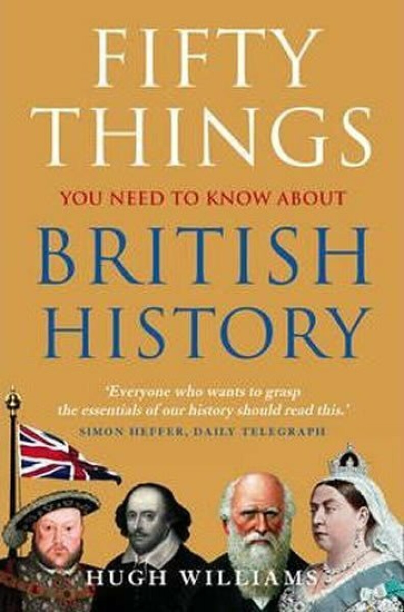 Kniha Fifty Things You Need To Know About British History