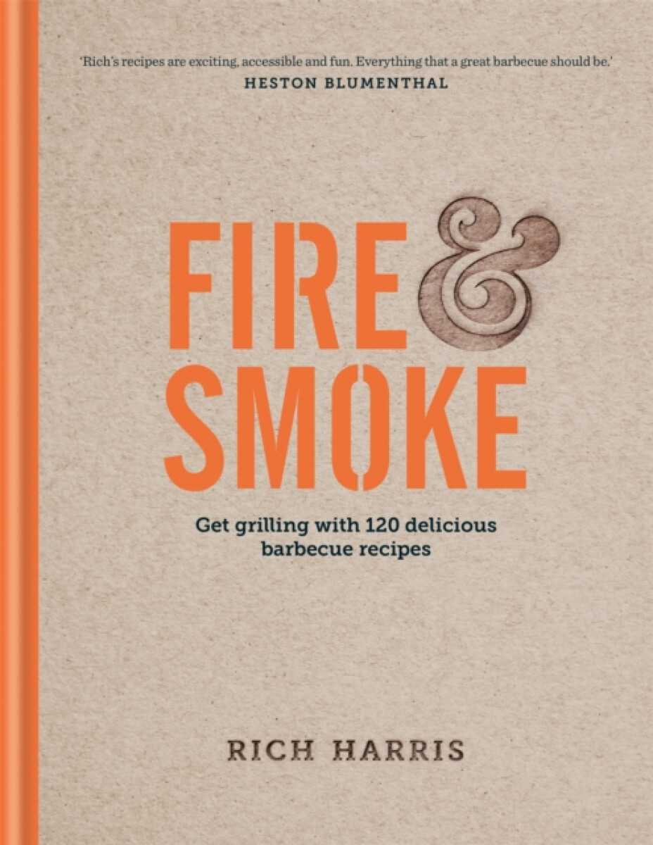 Kniha Fire a Smoke: Get Grilling with 120 Delicious Barbecue Recipes