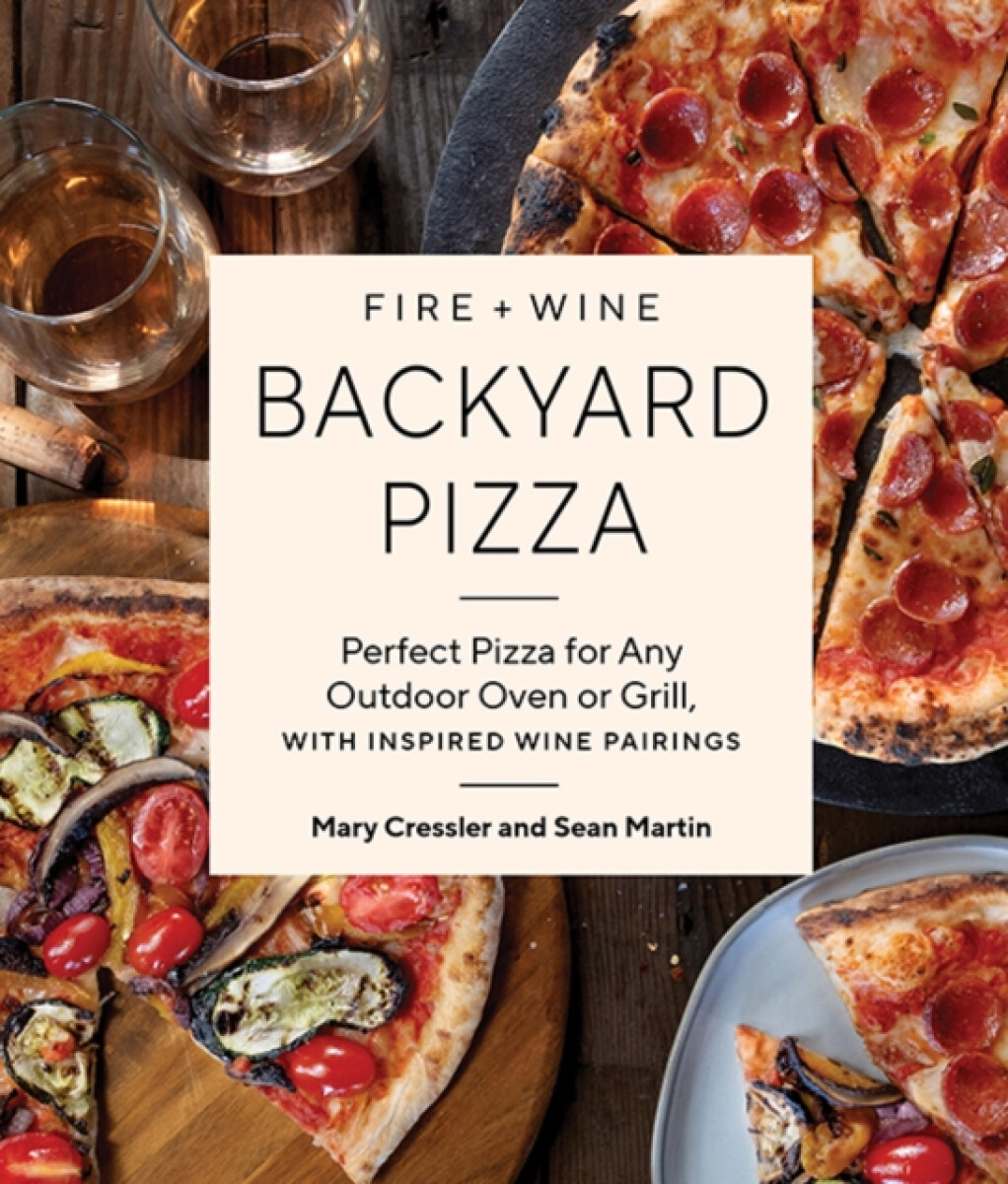 Kniha Fire + Wine Backyard Pizza