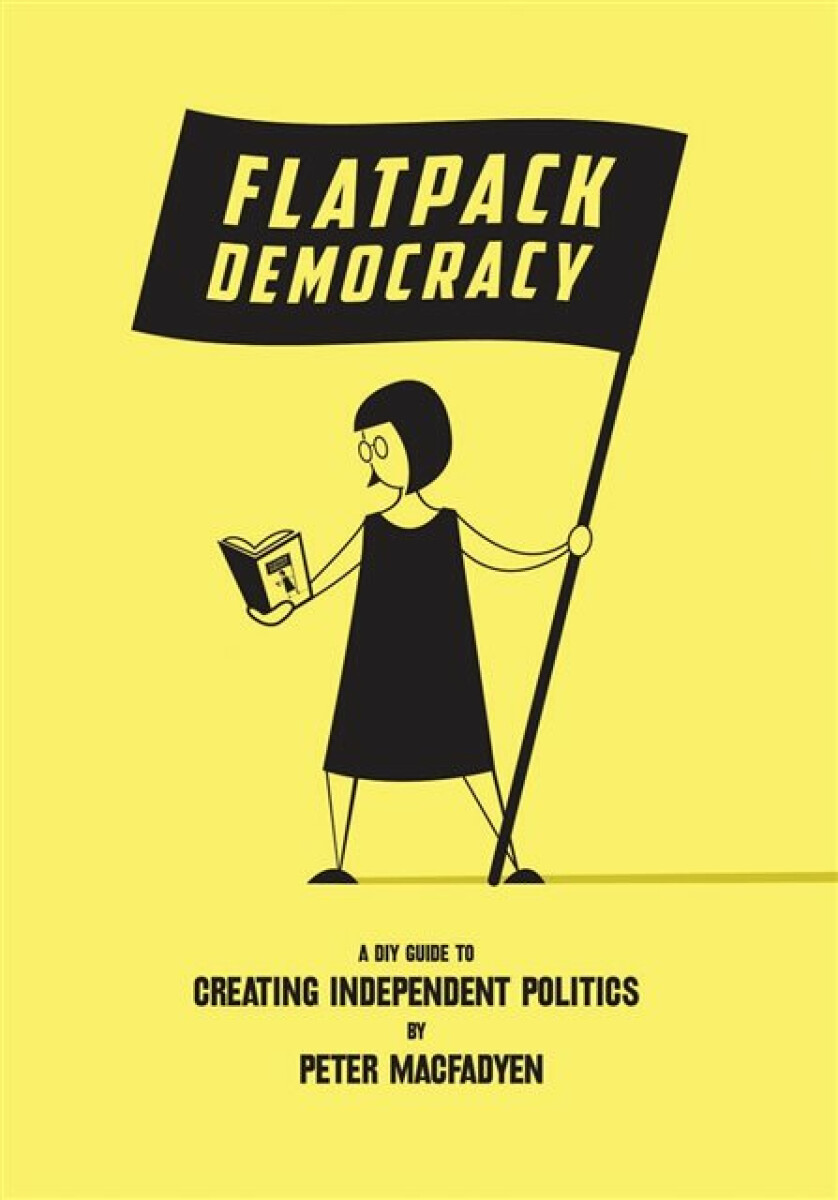 Flatpack Democracy - PETER MACFADYEN