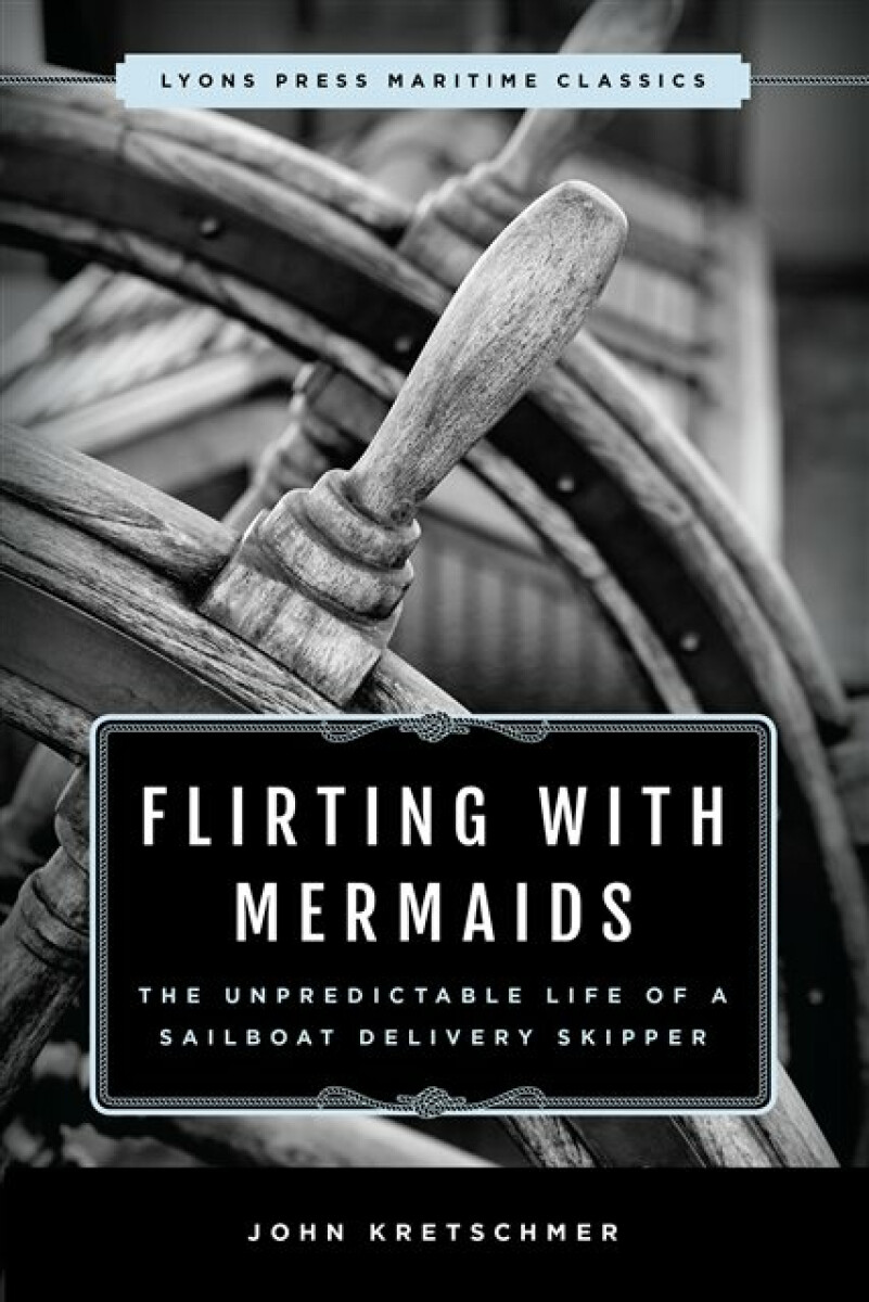 Kniha Flirting with Mermaids: The Unpredictable Life of a Sailboat Delivery Skipper