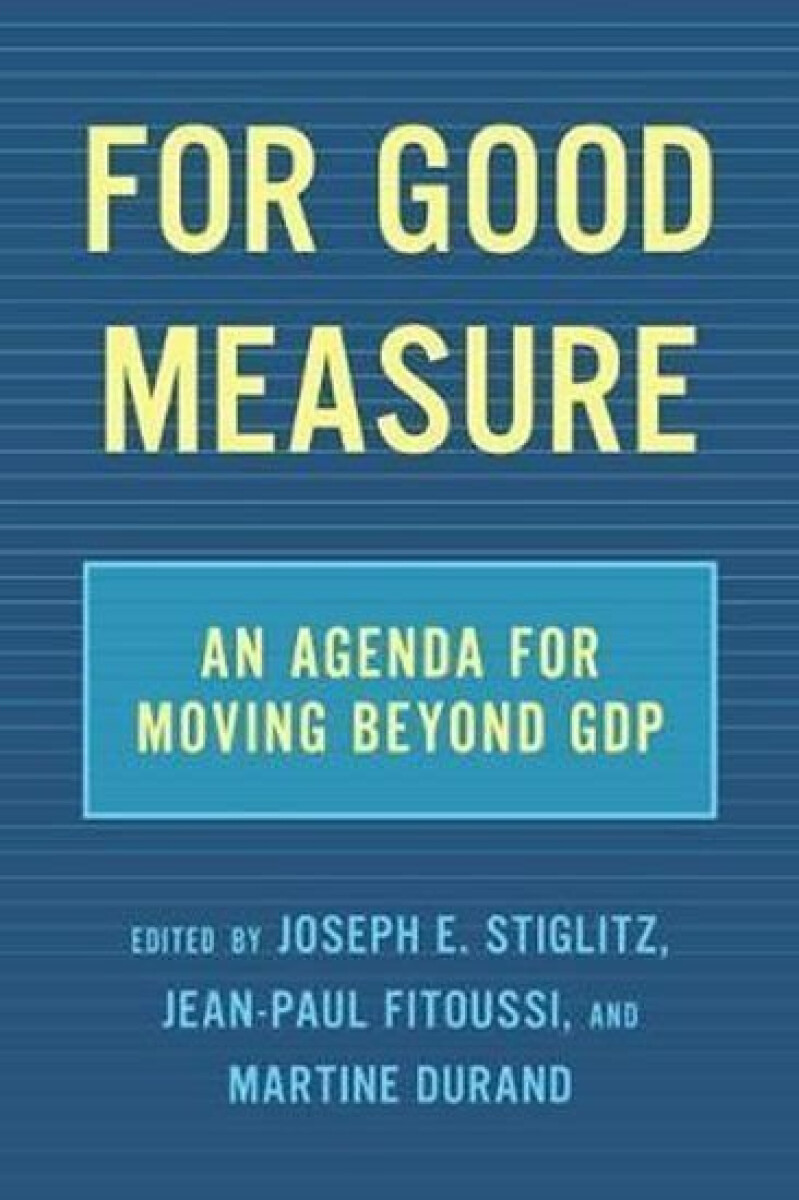 For Good Measure - Joseph E. Stiglitz, Jean-Paul Fitoussi, Martine Durand