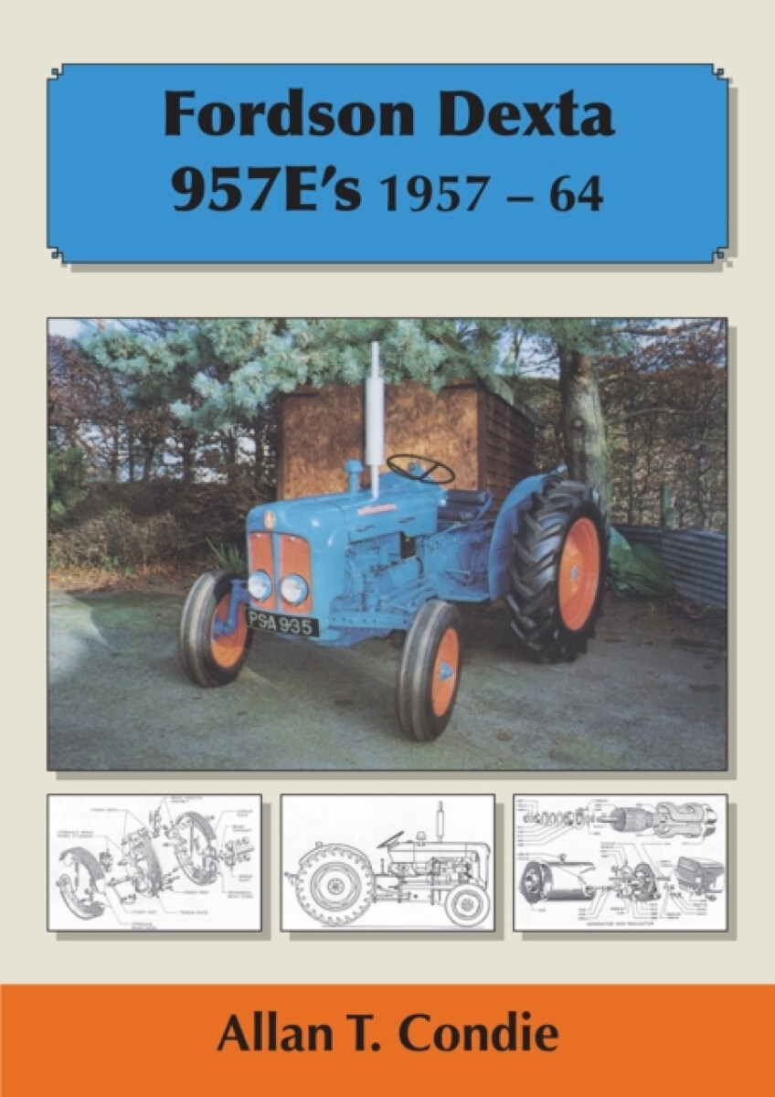 Fordson Dexta 957E's 1957-64 - Allan T. Condie