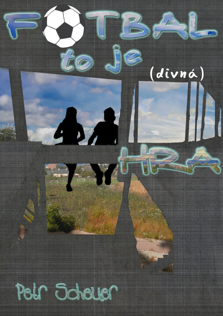 FOTBAL, TO JE  HRA - Petr Scheuer