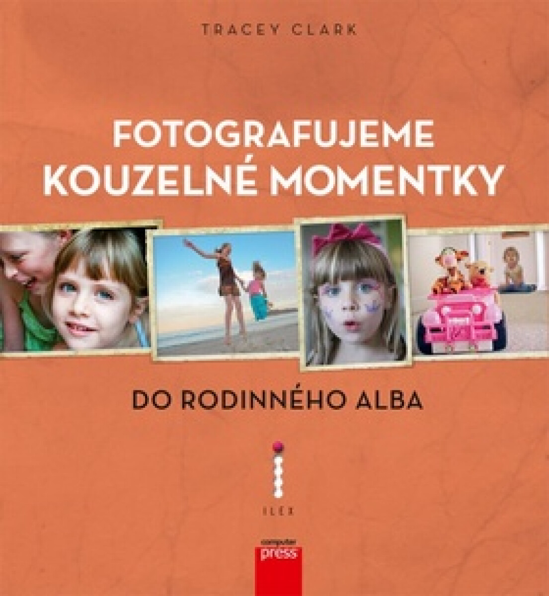 Fotografujeme kouzelné momentky do rodinného alba - Tracey Clark