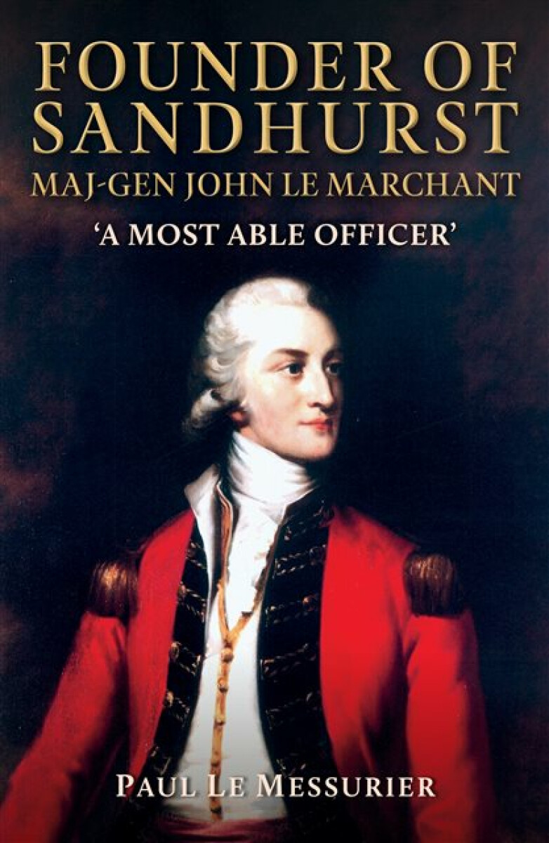 Kniha Founder of Sandhurst, Maj-Gen John Le Marchant