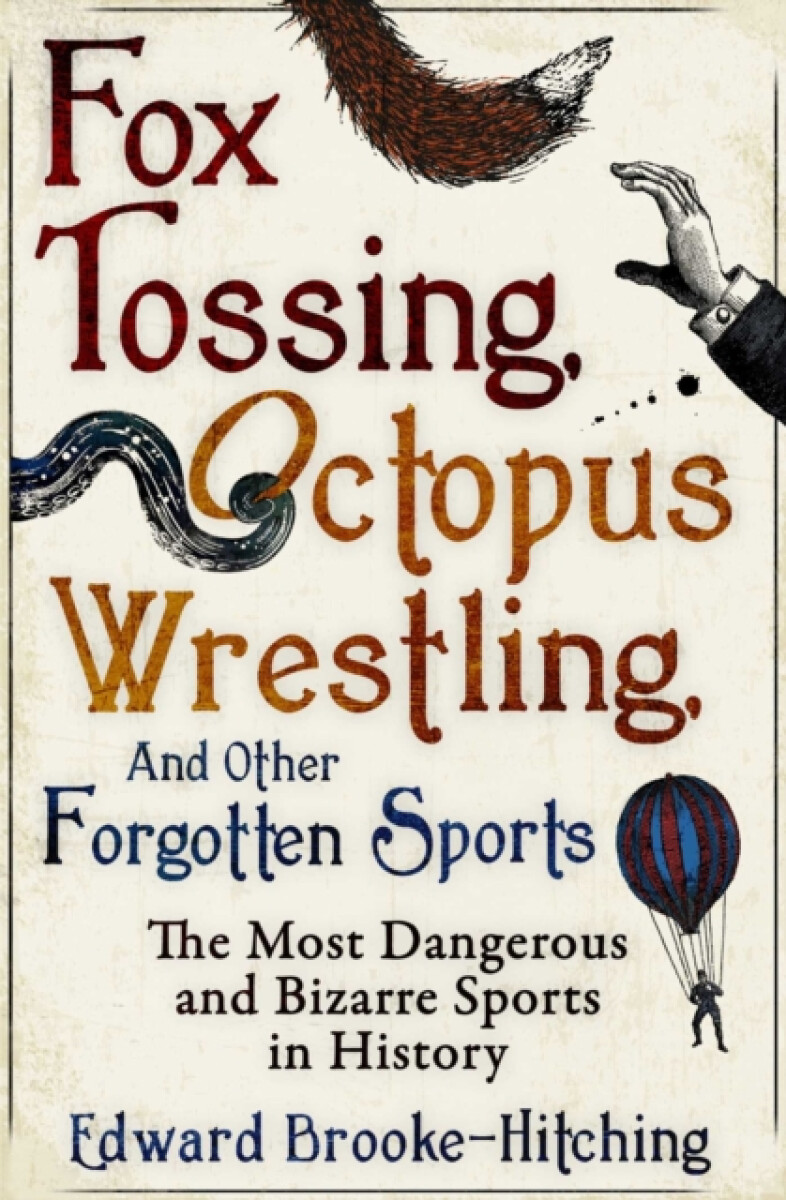 Kniha Fox Tossing, Octopus Wrestling and Other Forgotten Sports