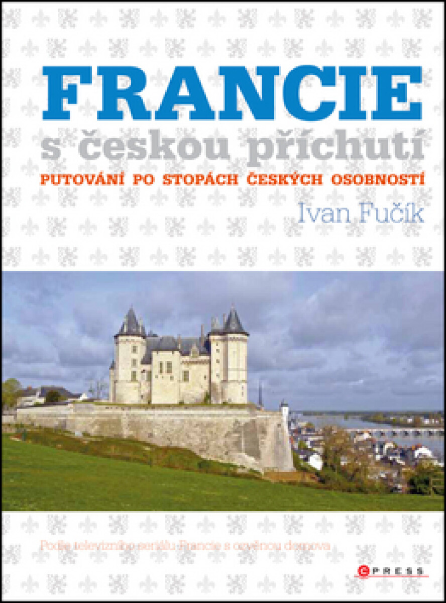 Kniha Francie s českou příchutí - Putování po stopách českých osobností