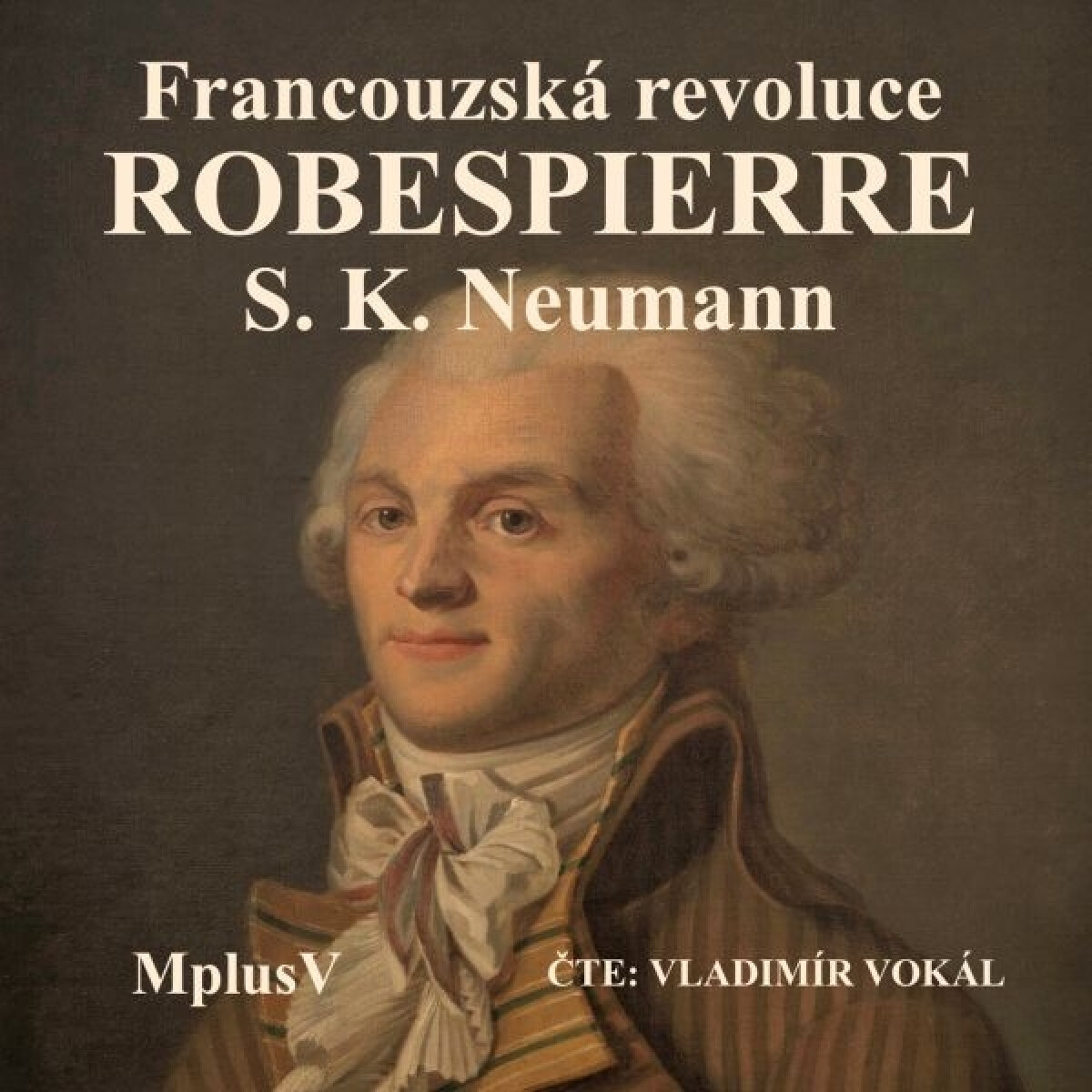 Levně Francouzská revoluce – Robespierre - Stanislav Kostka Neumann - audiokniha