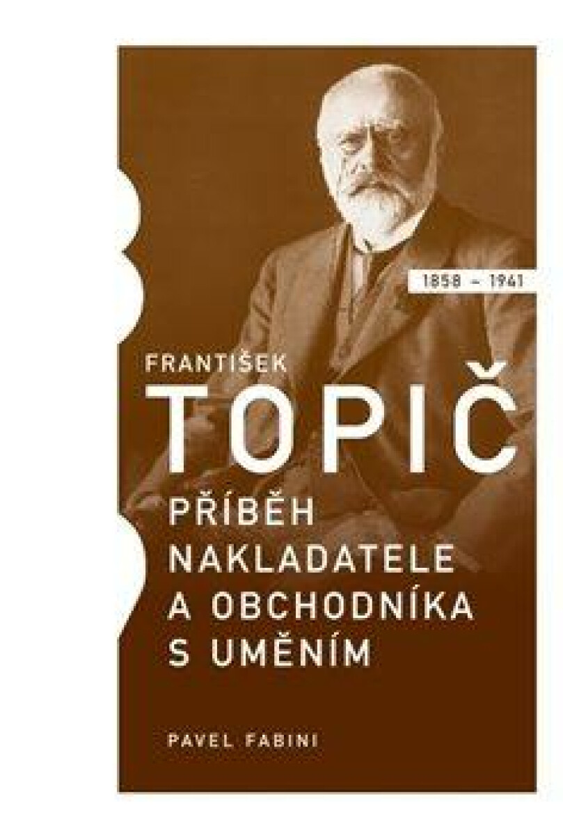 Kniha František Topič - příběh nakladatele a obchodníka s uměním
