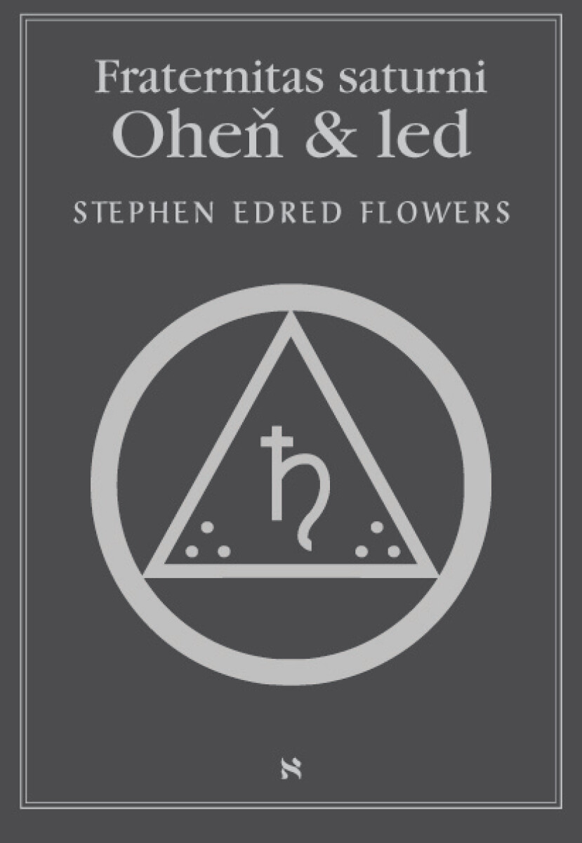 Fraternitas saturni. Oheň a led - Stephen Edred Flowers