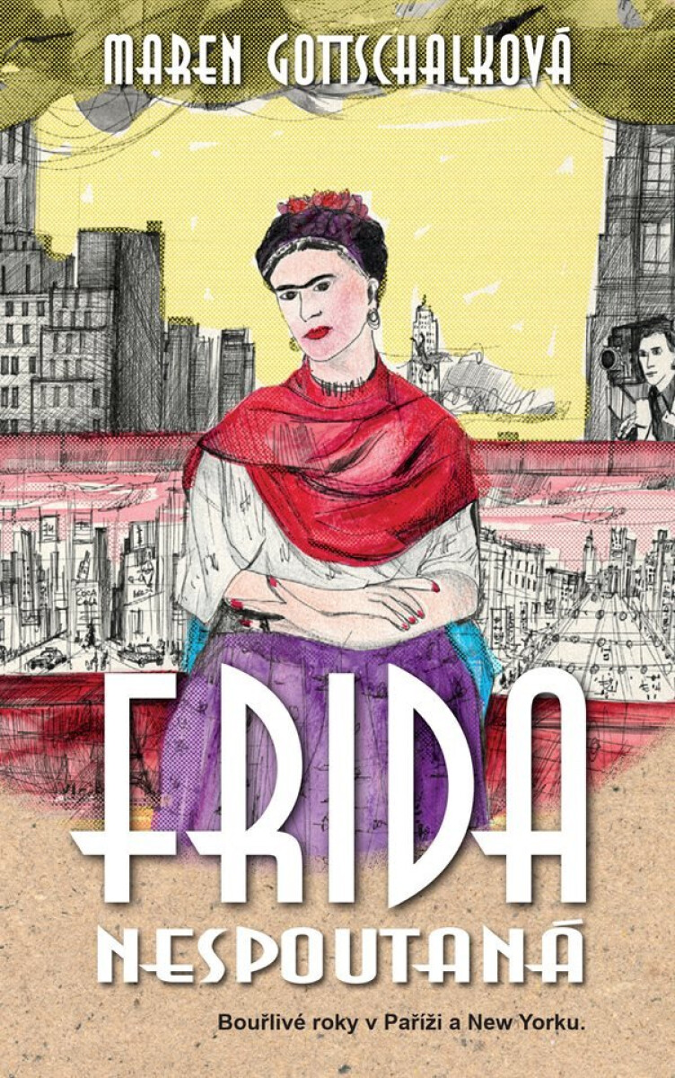 Kniha Frida nespoutaná - Bouřlivé roky v Paříži a New Yorku.