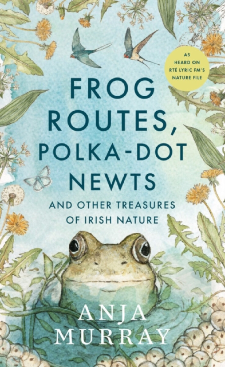 Kniha Frog Routes, Polka-Dot Newts and Other Treasures of Irish Nature