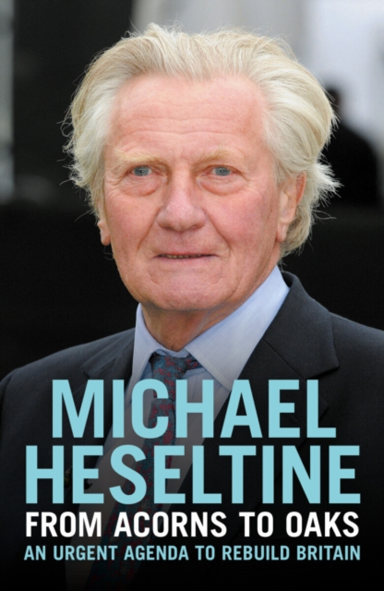 From Acorns to Oaks - Michael Heseltine