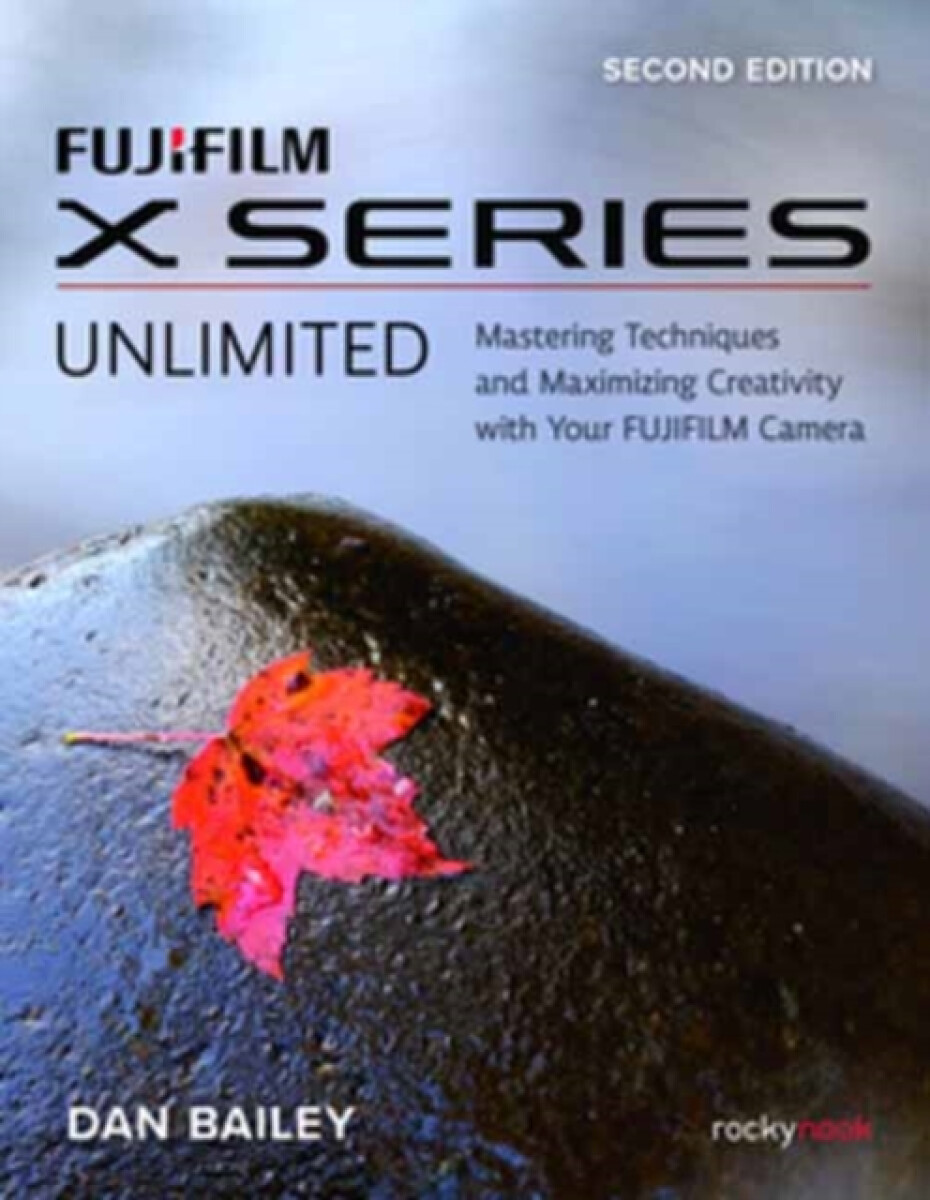 Kniha FUJIFILM X Series Unlimited, 2nd Edition
