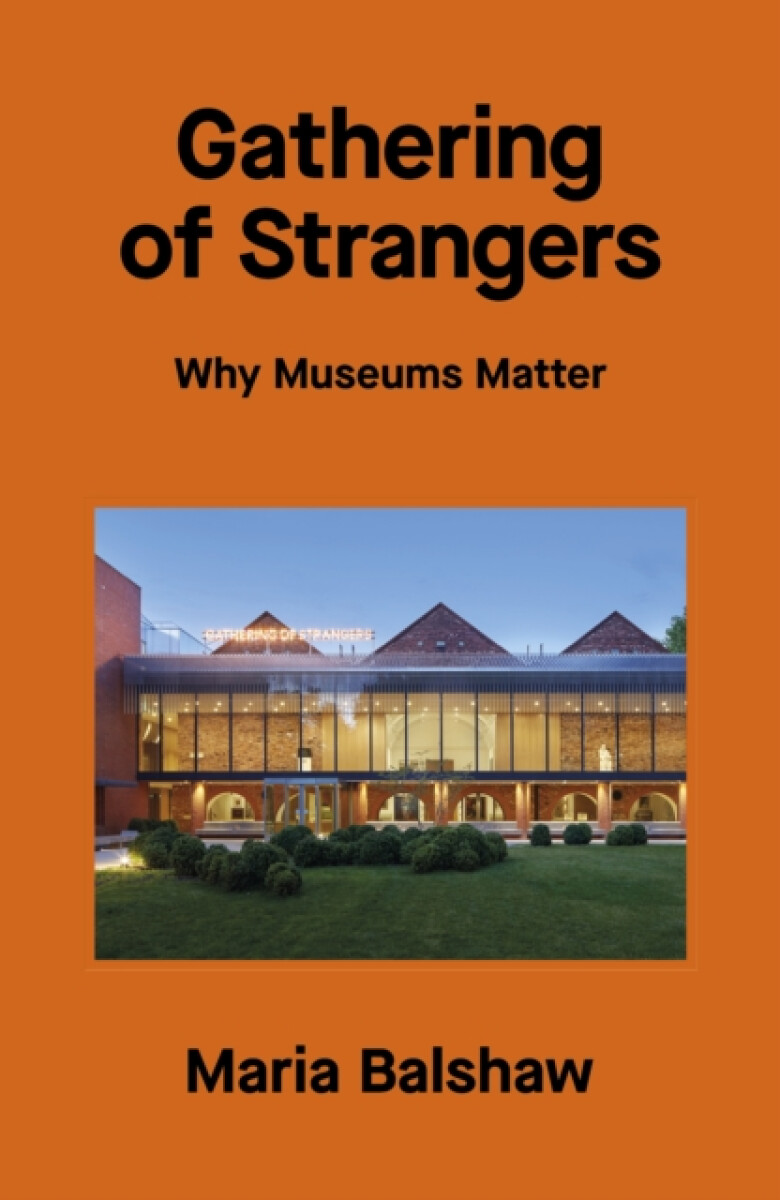 Kniha Gathering of Strangers: Why Museums Matter