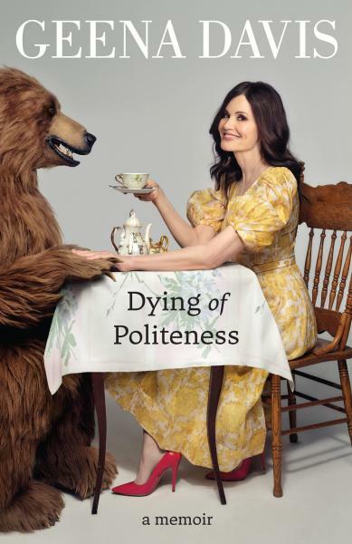 Kniha Geena Davis: Dying of Politeness. A Memoir
