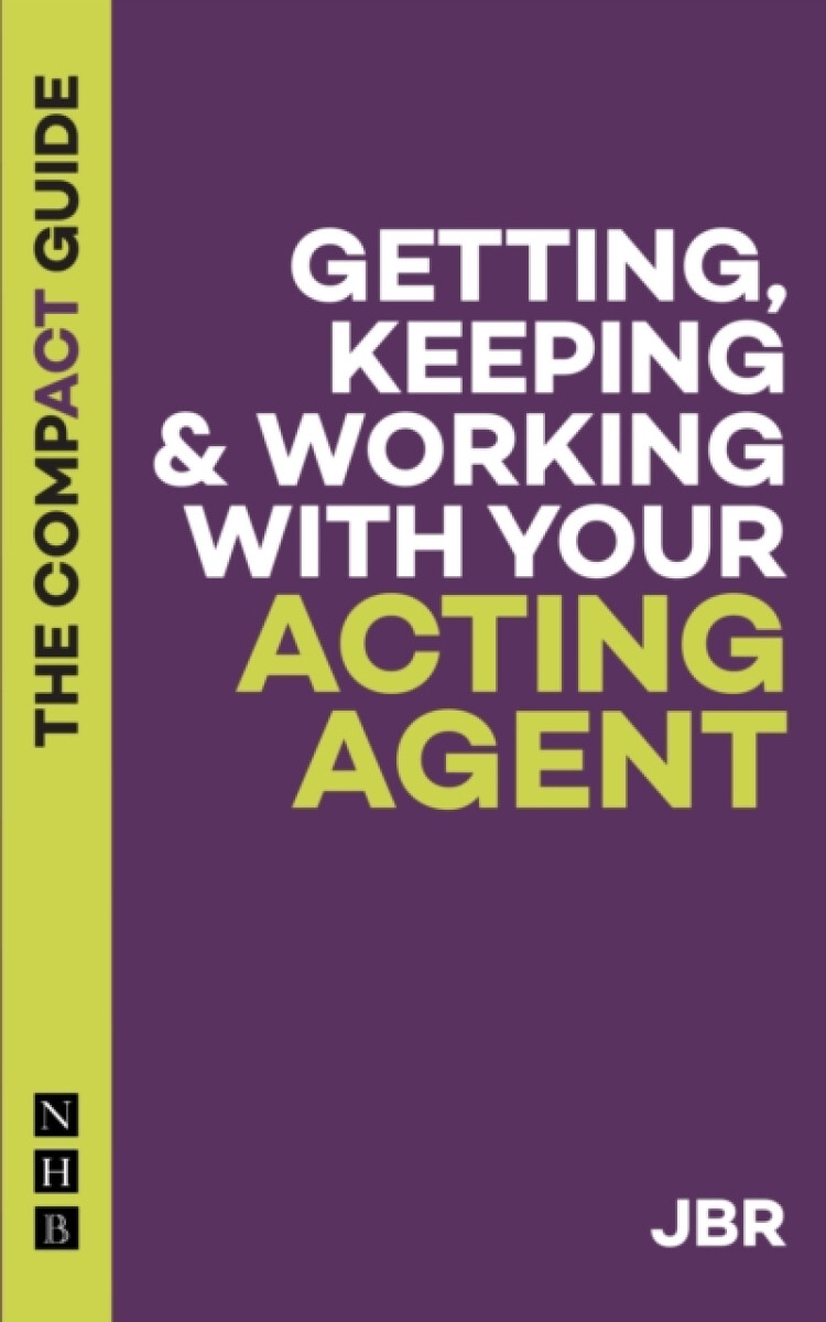 Kniha Getting, Keeping a Working with Your Acting Agent: The Compact Guide