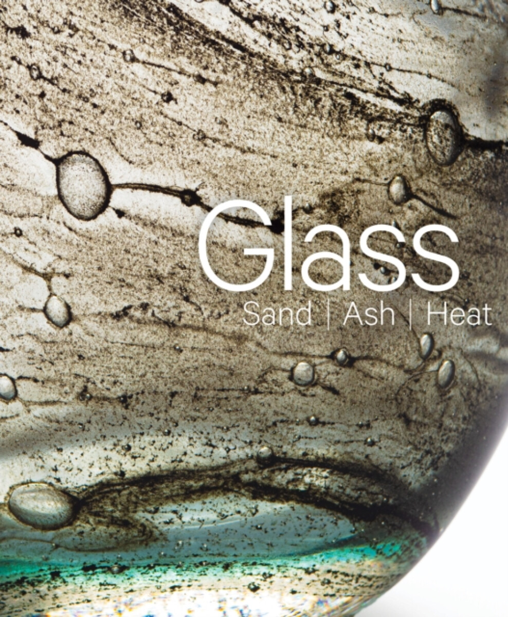 Kniha Glass: Sand, Ash, Heat